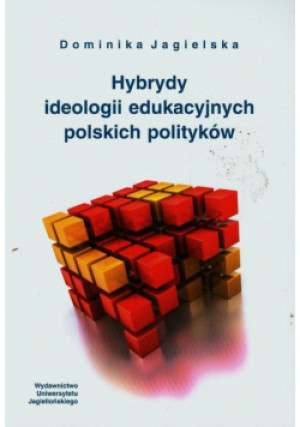 Hybrydy ideologii edukacyjnych polskich polityków - Dominika Jagielska - książka  wyd. 2014