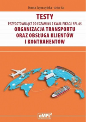 Testy kwalifikacja SPL.05. Organizacja transportu - Szymczyńska Dorota, Go Artur - książka  wyd. 2024