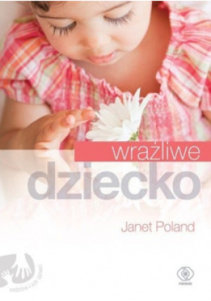 Wrażliwe dziecko - Janet Poland - książka  wyd. 2011