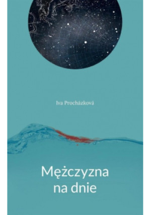 Mężczyzna na dnie - Iva Prochazkova - książka  wyd. 2016