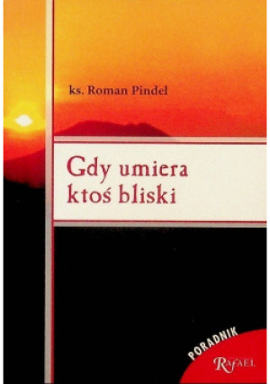 Gdy umiera ktoś bliski - Roman Pindel - książka  wyd. 2008