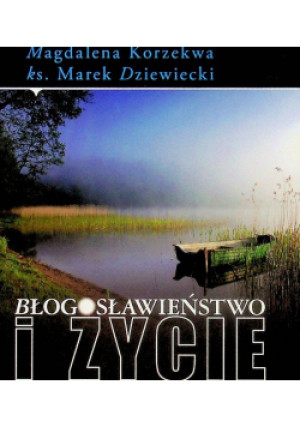 Błogosławieństwo i życie - Marek Dziewiecki, Magdalena Korzekwa - książka  wyd. 2009