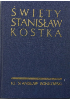 Święty Stanisław Kostka - Stanisław Bońkowski - książka historyczna wyd. 1967