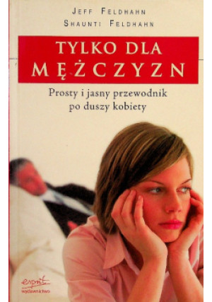 Tylko dla mężczyzn - Shaunti Feldhahn, Jeff Feldhahn - książka  wyd. 2007