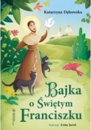 Bajka o Świętym Franciszku - Dębowska Katarzyna - książka  wyd. 2024
