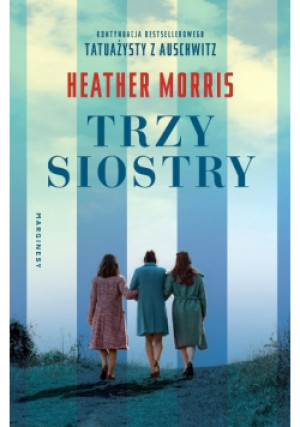 Trzy siostry - Heather Morris - książka historyczna wyd. 2021
