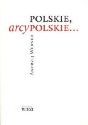 Polskie arcypolskie - Andrzej Werner - książka  wyd. 2011