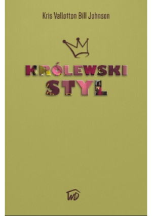 Królewski Styl - Bill Johnson, Kris Vallotton - książka  wyd. 2014