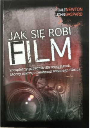 Jak się robi film - Dale Newton - książka  wyd. 2007