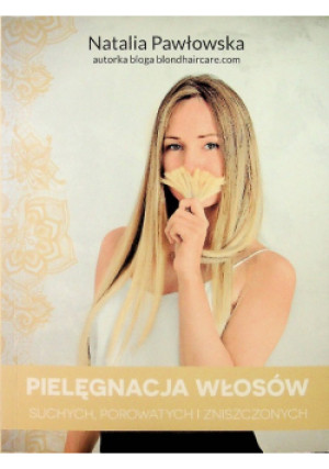 Pielęgnacja Włosów suchych porowatych i zniszczonych - Natalia Pawłowska - książka  wyd. 2017