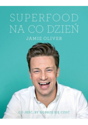 Superfood na co dzień - Jamie Oliver - książka  wyd. 2015
