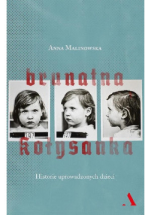 Brunatna kołysanka. Historie uprowadzonych dzieci - Anna Malinowska - książka historyczna wyd. 2017