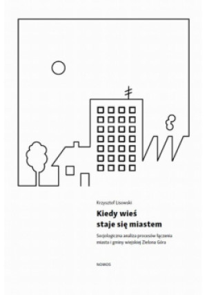 Kiedy wieś staje się miastem - Krzysztof Lisowski - książka  wyd. 2017