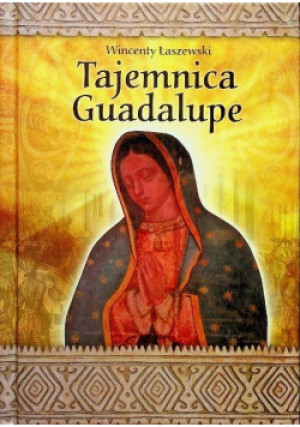 Tajemnica Guadalupe - Wincenty Łaszewski - książka  wyd. 2009