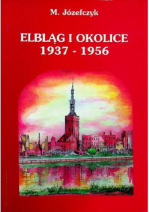 Elbląg i okolice 1937 - 1956 - M. Józefczyk - książka  wyd. 1998