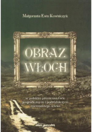 Obraz Włoch - Małgorzata Ewa Kowalczyk - książka historyczna wyd. 2005