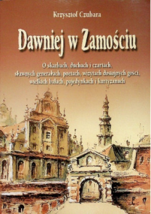 Dawniej w Zamościu - Krzysztof Czubara - książka  wyd. 1998