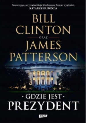 Gdzie jest Prezydent - James Patterson, Bill Clinton - książka  wyd. 2019