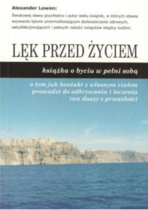 Lowen Alexander - Lęk przed życiem - Alexander Lowen - książka  wyd. 2014