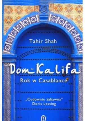 Dom Kalifa Rok w Casablance - Tahir Shah - książka  wyd. 2011
