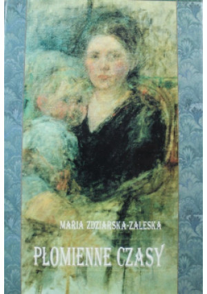 Płomienne czasy - Maria Zdziarska-Zaleska - książka historyczna wyd. 2000