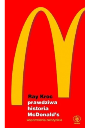 Prawdziwa historia McDonalds - Ray Kroc - książka  wyd. 2017