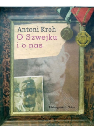 O Szwejku i o nas - Antoni Kroh - książka  wyd. 2002