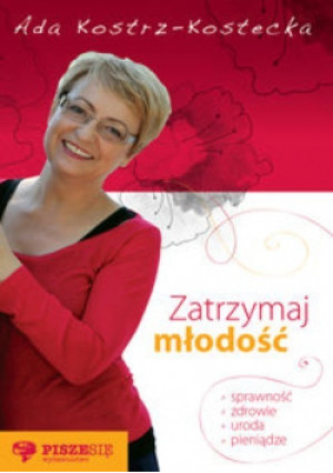 Zatrzymaj młodość Autograf autora - Ada Kostrz-Kostecka - książka  wyd. 2011