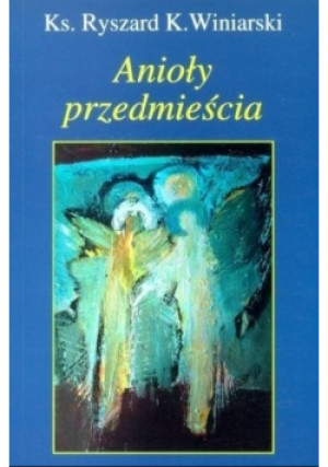 Anioły przedmieścia - Ryszard K. Winiarski - książka  wyd. 2005