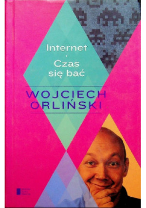 Internet Czas się bać - Wojciech Orliński - książka reportaż wyd. 2013
