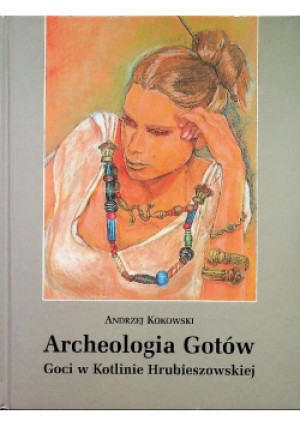 Archeologia gotów - Andrzej Kokowski - książka historyczna wyd. 1999