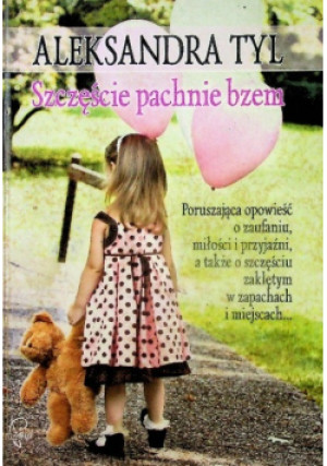 Szczęście pachnie bzem - Aleksandra Tyl - książka  wyd. 2015