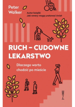 Ruch cudowne lekarstwo Dlaczego warto chodzić po mieście - Peter Walker - książka  wyd. 2023