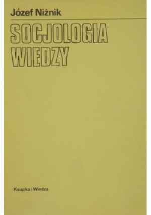 Socjologia wiedzy - Józef Niżnik - książka  wyd. 1989