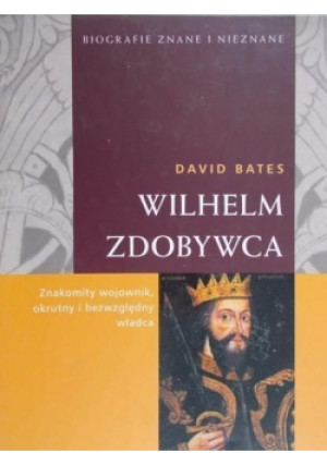 Wilhelm Zdobywca - David Bates - książka historyczna wyd. 2007