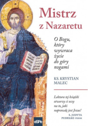 Mistrz z Nazaretu O Bogu który wywraca życie do góry nogami - Krystian Malec - książka  wyd. 2019