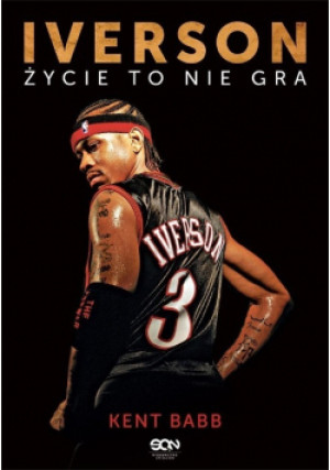 Iverson Życie to nie gra - Kent Babb - książka  wyd. 2016