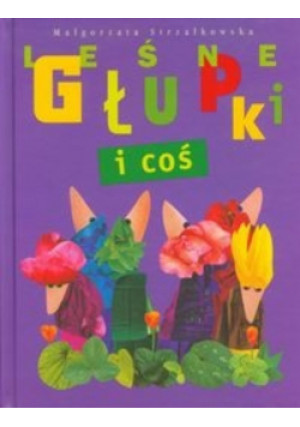 Leśne Głupki i coś - Małgorzata Strzałkowska - książka  wyd. 2011