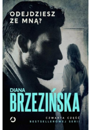 Odejdziesz ze mną Część 4 - Diana Brzezińska - książka  wyd. 2021