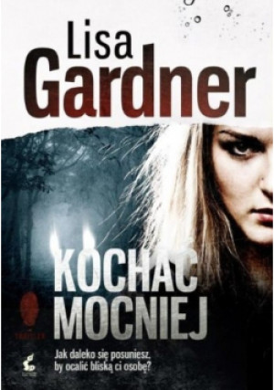 Kochać mocniej - Lisa Gardner - książka  wyd. 2013