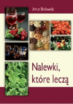 Nalewki które leczą - Artur Bielowski - książka  wyd. 2008