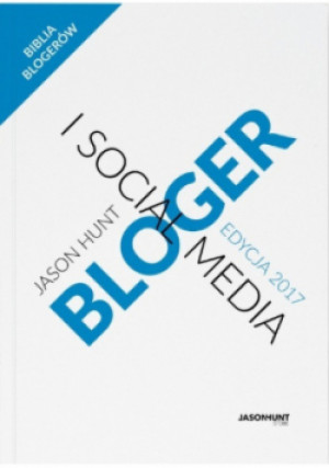 Bloger i Social Media - Jason Hunt - książka  wyd. 2017