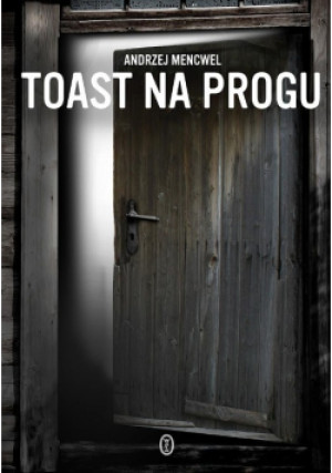 Toast na progu - Andrzej Mencwel - książka historyczna wyd. 2017
