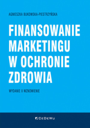 Finansowanie marketingu w ochronie zdrowia (wyd. II wznowione) - Bukowska-Piestrzyńska Agnieszka - książka  wyd. 2024