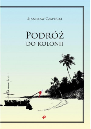 Podróż do kolonii - Czaplicki Stanisław - książka  wyd. 2018