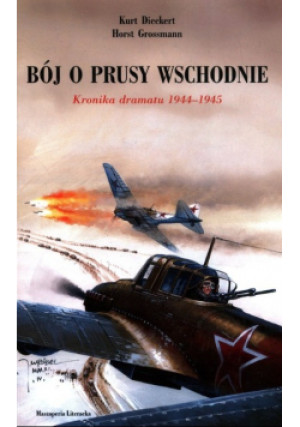 Bój o Prusy Wschodnie - Horst Grossmann, Kurt Dieckert - książka historyczna wyd. 2011