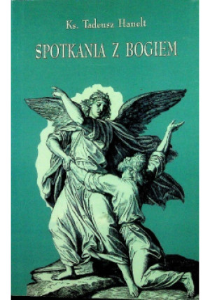 Spotkania z bogiem - Tadeusz Hanelt - książka  wyd. 2002