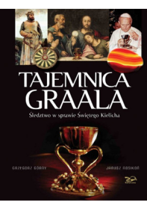 Tajemnica Graala Śledztwo w sprawie Świętego Kielicha - Janusz Rosikoń, Grzegorz Górny - książka reportaż wyd. 2013