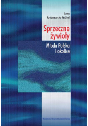 Czabanowska-Wróbel Anna - Sprzeczne żywioły: Młoda Polska i okolice - Anna Czabanowska-Wróbel - książka  wyd. 2013