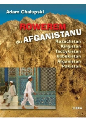 Rowerem do Afganistanu - Adam Chałupski - książka  wyd. 2011